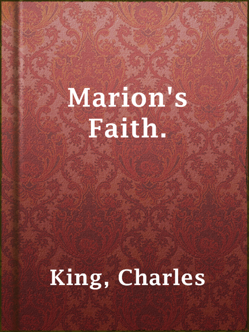 Title details for Marion's Faith. by Charles King - Available